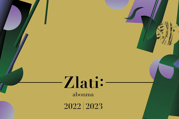 Tickets for Zlati abonma 2022 2023, 11.10.2022 on the 20:00 at Gallusova dvorana