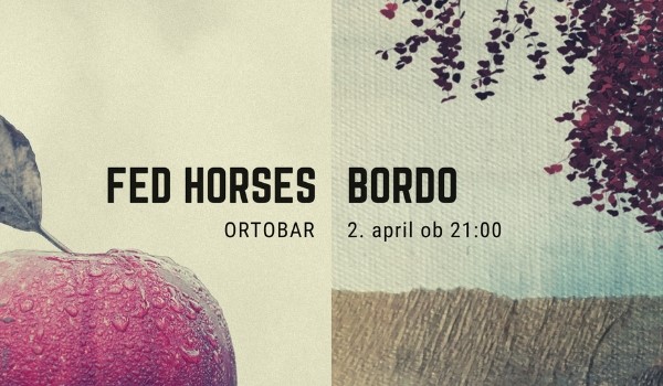 Vstopnice za BORDO IN FED HORSES NA ORTOFESTU, 02.04.2019 ob 21:00 v Orto Bar, Ljubljana