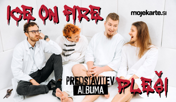 Tickets for ICE ON FIRE, predstavitev albuma Pleši, 05.05.2023 on the 20:00 at Orto Bar, Ljubljana