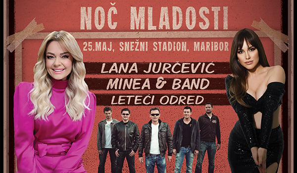 NOČ MLADOSTI: Minea&band, Lana Jurčević, Leteći odred @Snežni stadion, Maribor