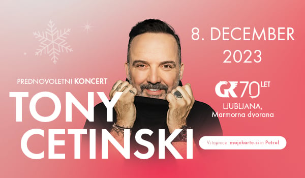 Odpovedano: TONY CETINSKI - prednovoletni koncert - 08.12.2023 na Gospodarskem razstavišču