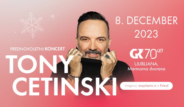 Vstopnice za TONY CETINSKI - prednovoletni koncert, 08.12.2023 ob 20:30 v Gospodarsko razstavišče, Ljubljana - Marmorna dvorana