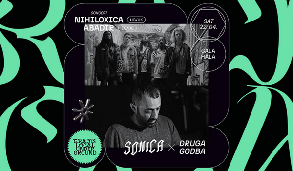 Ulaznice za SONICA x Druga godba 2023: Nihiloxica (UG/UK), ABADIR (EG/DE), 22.04.2023 u 20:00 u Gala Hala - AKC Metelkova mesto, Ljubljana
