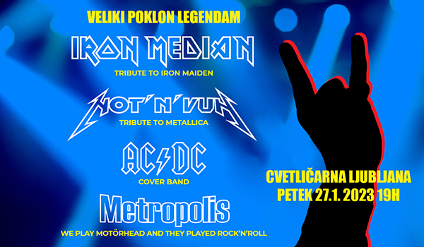 Biglietti per VELIKI POKLON LEGENDAM! IRON MEDIAN, NOT`N`VUN, AC/DC COVER BAND, METROPOLIS, 27.01.2023 al 19:00 at Cvetličarna, Ljubljana