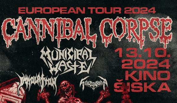 CANNIBAL CORPSE; Special guests: Municipal Waste, Immolation, Schizophrenia